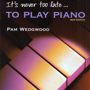 It's Never Too Late... To Play Piano New Edition
