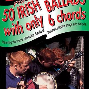 Play 50 Irish Ballads With Only 6 Chords Volume 1